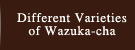 Different Varieties of Wazuka-cha
