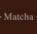 Matcha